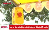 Long An tăng cường kiểm soát chất lượng sản phẩm bánh Trung thu