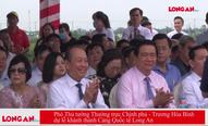 Phó Thủ tướng Thường trực Chính phủ - Trương Hòa Bình dự lễ khánh thành Cảng Quốc tế Long An