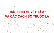 Xác định quyết tâm và cách bỏ thuốc lá