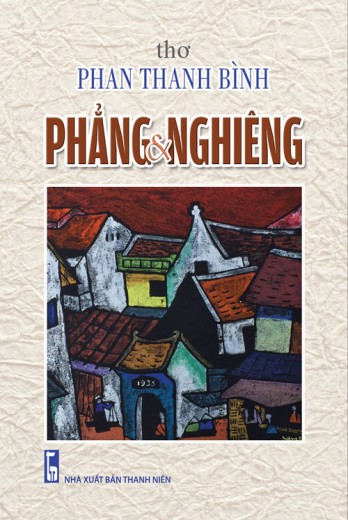 Tập thơ “Phẳng & Nghiêng” của Phan Thanh Bình Bản tình ca vọng mãi