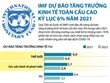 IMF dự báo tăng trưởng kinh tế toàn cầu cao kỷ lục 6% năm 2021