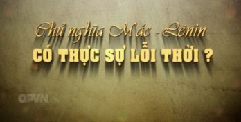 Chủ nghĩa Mác-Lênin chưa bao giờ 'lỗi thời'