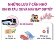 Những lưu ý cần nhớ khi đi tàu, xe và máy bay dịp Tết