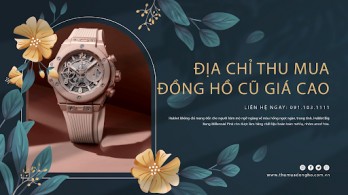 Địa chỉ thu mua đồng hồ Hublot chính hãng giá tốt