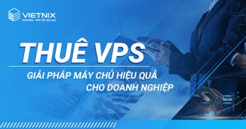 Nên thuê VPS Việt Nam ở đâu tốt