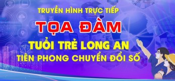 Trực tiếp tọa đàm: Tuổi trẻ Long An tiên phong chuyển đổi số