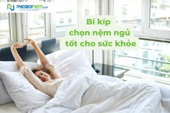 Bí kíp chọn nệm ngủ tốt cho sức khỏe - Thế Giới Nệm