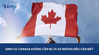 Định cư Canada không cần IELTS và những điều bạn cần biết