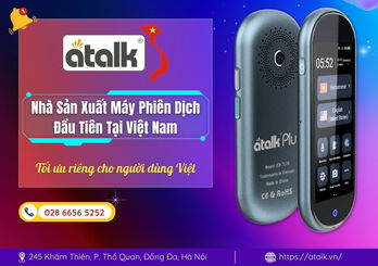 Atalk - Nhà sản xuất máy phiên dịch đầu tiên tại Việt Nam