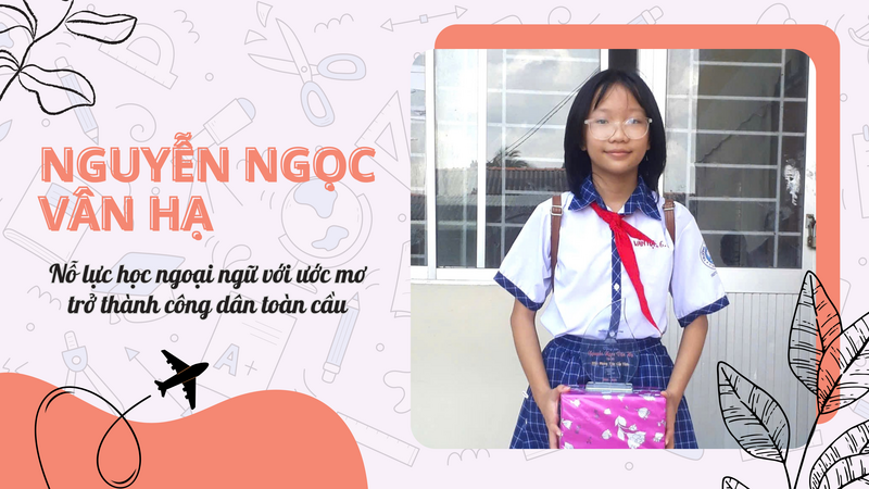 Nguyễn Ngọc Vân Hạ: Nỗ lực học ngoại ngữ với ước mơ trở thành công dân toàn cầu